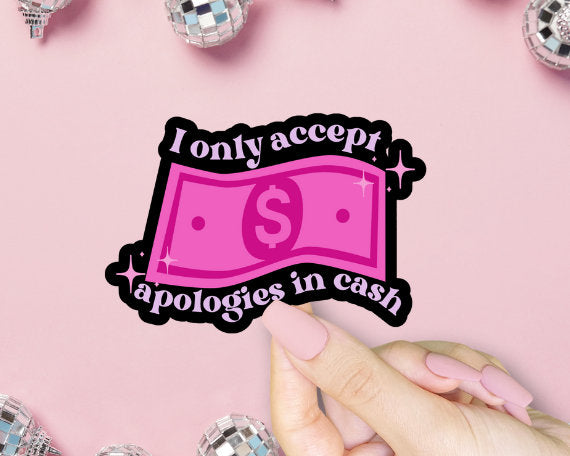 I only accept apologies in cash, Vinyl Sticker, Funny Meme, Girl Boss, I Am A Rich Man, Laptop Sticker, Water Bottle Sticker