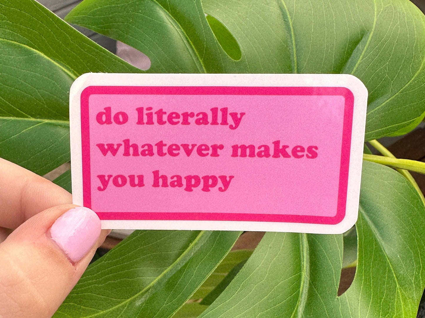 Do Literally Whatever Makes You Happy Sticker, Self Care, Positivity Love, Mental Health, Motivational Quote, Daily Affirmation, Pink Text
